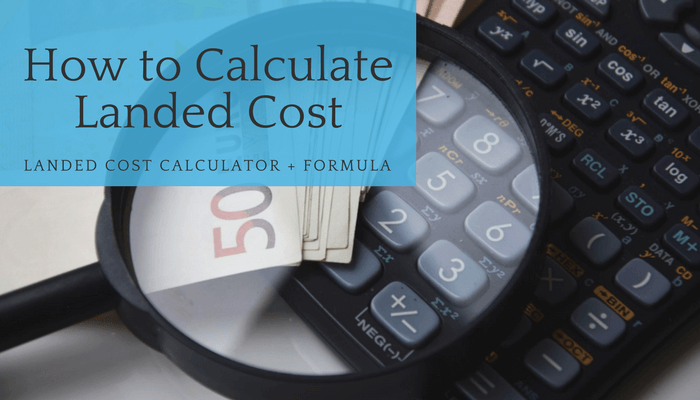 Landed Cost Calculator - how to calculate landed cost