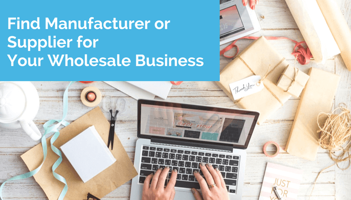 How To Find a Manufacturer or Supplier for Your Wholesale Business