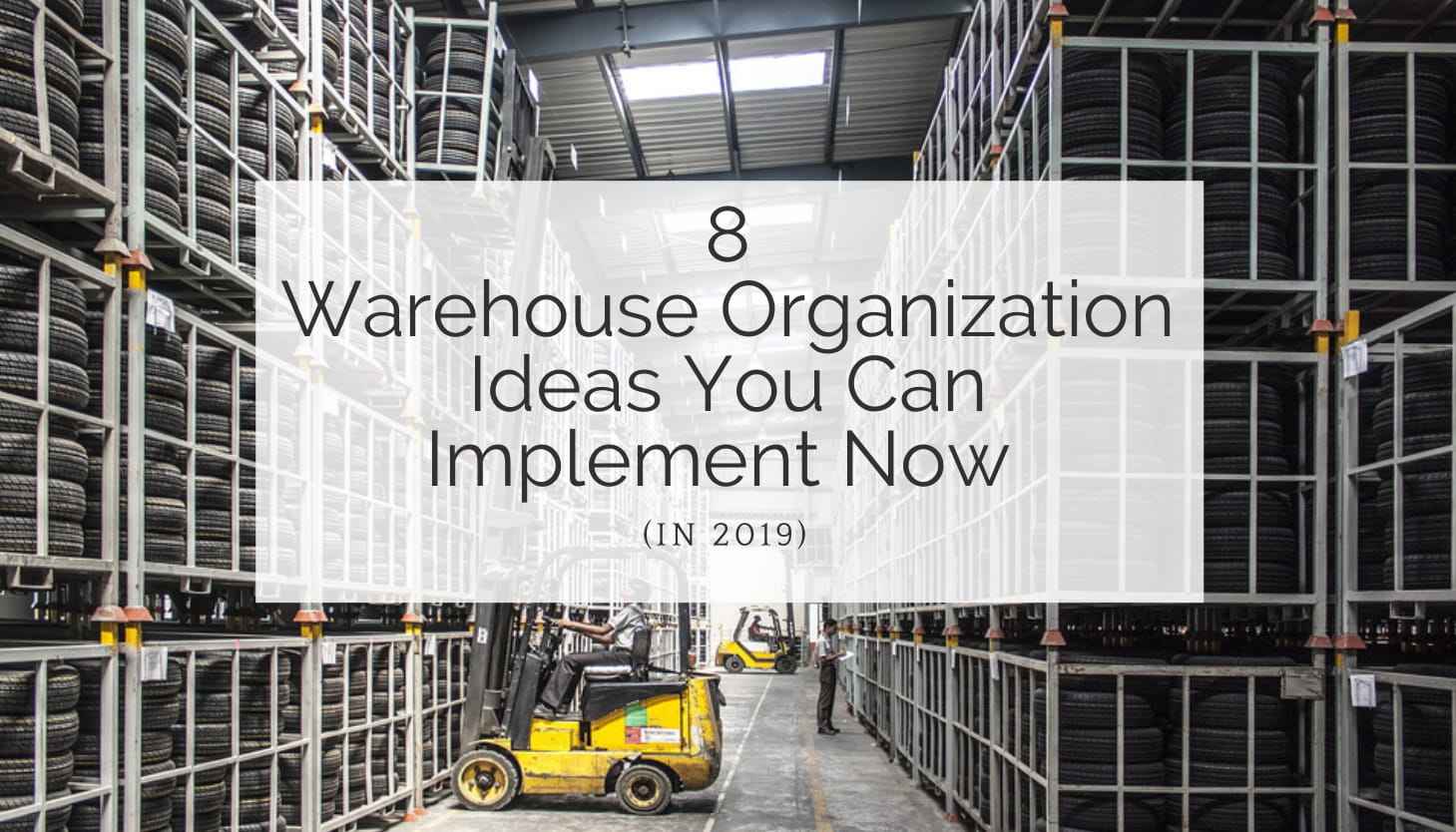 8 Warehouse Organization Ideas You Can Implement Now In 2019