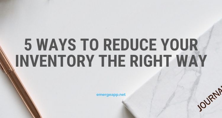 5 Ways to Reduce Your Inventory the Right Way