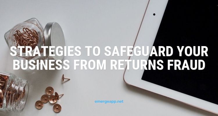 Strategies to Safeguard Your Business From Returns Fraud